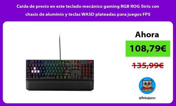 Caída de precio en este teclado mecánico gaming RGB ROG Strix con chasis de aluminio y teclas WASD plateadas para juegos FPS