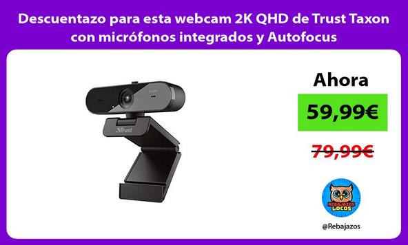 Descuentazo para esta webcam 2K QHD de Trust Taxon con micrófonos integrados y Autofocus