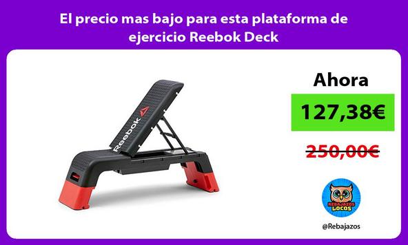 El precio mas bajo para esta plataforma de ejercicio Reebok Deck