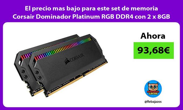 El precio mas bajo para este set de memoria Corsair Dominador Platinum RGB DDR4 con 2 x 8GB