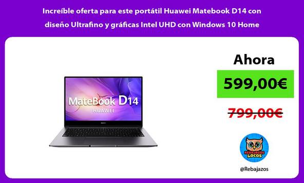 Increíble oferta para este portátil Huawei Matebook D14 con diseño Ultrafino y gráficas Intel UHD con Windows 10 Home