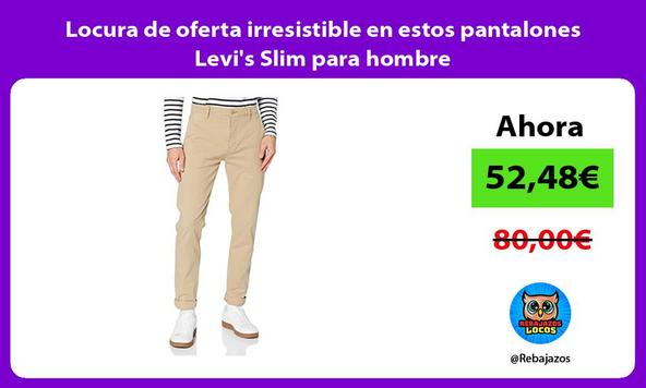 Locura de oferta irresistible en estos pantalones Levi's Slim para hombre