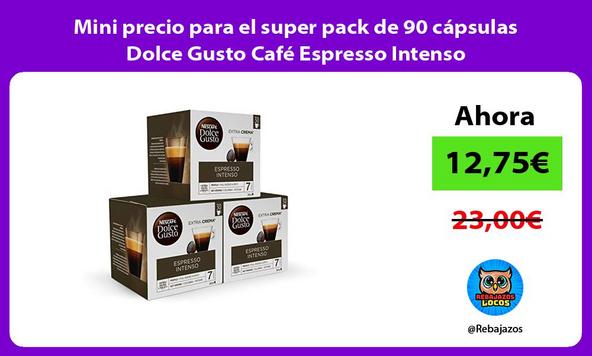 Mini precio para el super pack de 90 cápsulas Dolce Gusto Café Espresso Intenso