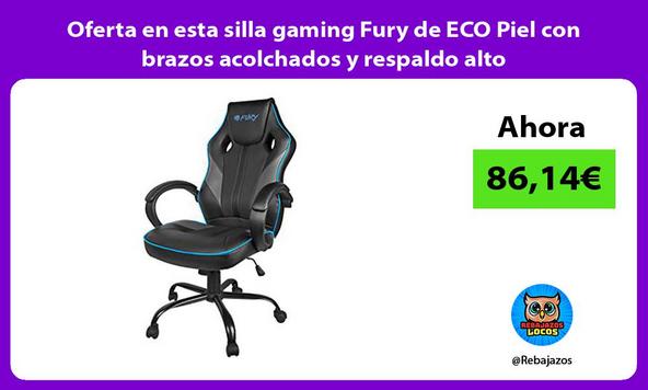Oferta en esta silla gaming Fury de ECO Piel con brazos acolchados y respaldo alto