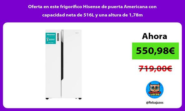 Oferta en este frigorífico Hisense de puerta Americana con capacidad neta de 516L y una altura de 1,78m