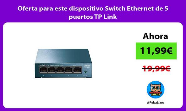 Oferta para este dispositivo Switch Ethernet de 5 puertos TP Link