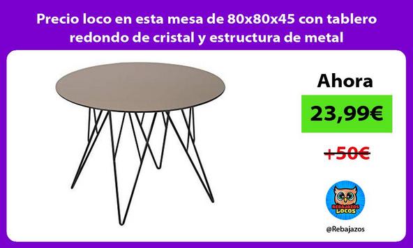 Precio loco en esta mesa de 80x80x45 con tablero redondo de cristal y estructura de metal