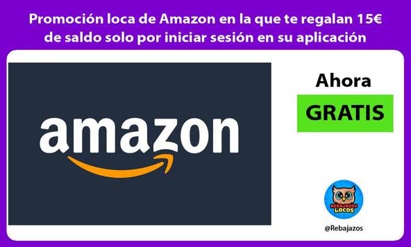 Promoción loca de Amazon en la que te regalan 15€ de saldo solo por iniciar sesión en su aplicación