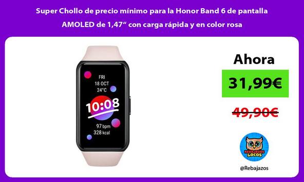 Super Chollo de precio mínimo para la Honor Band 6 de pantalla AMOLED de 1,47“ con carga rápida y en color rosa