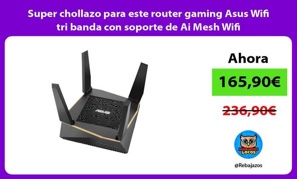 Super chollazo para este router gaming Asus Wifi tri banda con soporte de Ai Mesh Wifi