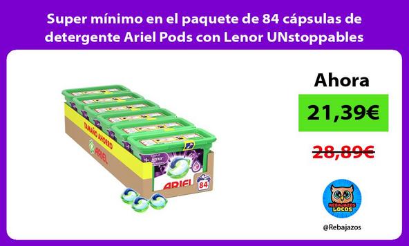 Super mínimo en el paquete de 84 cápsulas de detergente Ariel Pods con Lenor UNstoppables