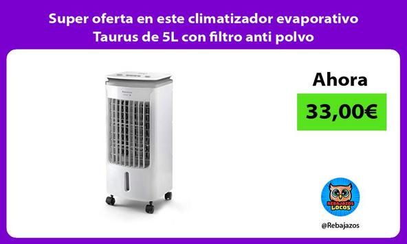 Super oferta en este climatizador evaporativo Taurus de 5L con filtro anti polvo