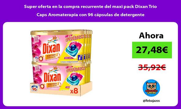 Super oferta en la compra recurrente del maxi pack Dixan Trio Caps Aromaterapia con 96 cápsulas de detergente