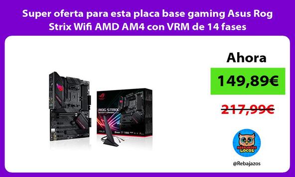 Super oferta para esta placa base gaming Asus Rog Strix Wifi AMD AM4 con VRM de 14 fases