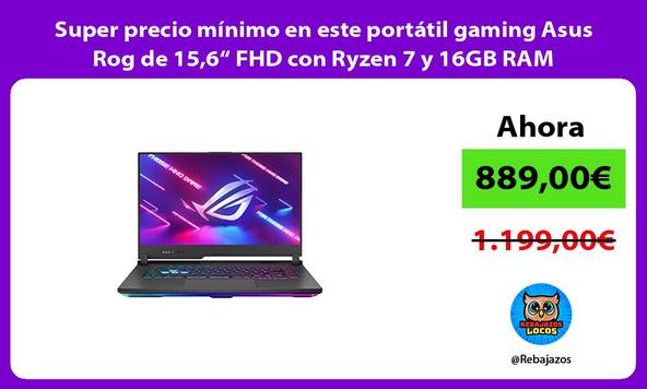 Super precio mínimo en este portátil gaming Asus Rog de 15,6“ FHD con Ryzen 7 y 16GB RAM