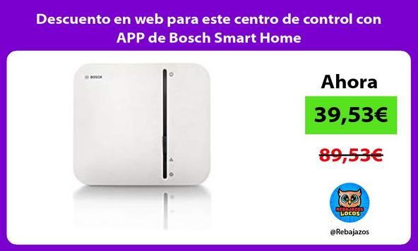 Descuento en web para este centro de control con APP de Bosch Smart Home