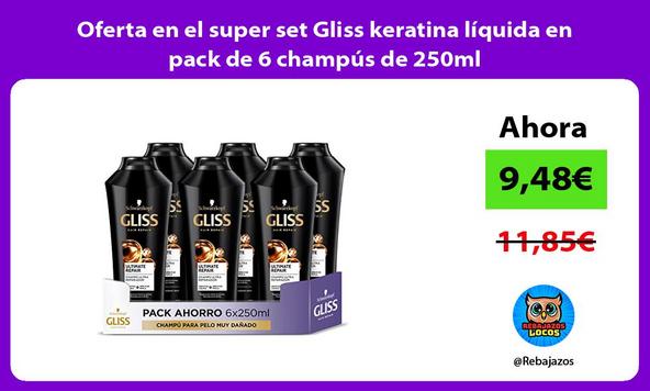 Oferta en el super set Gliss keratina líquida en pack de 6 champús de 250ml