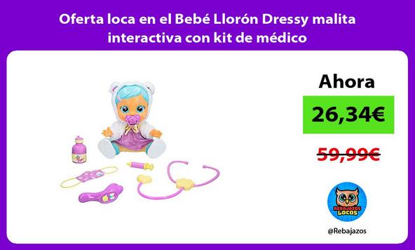 Oferta loca en el Bebé Llorón Dressy malita interactiva con kit de médico