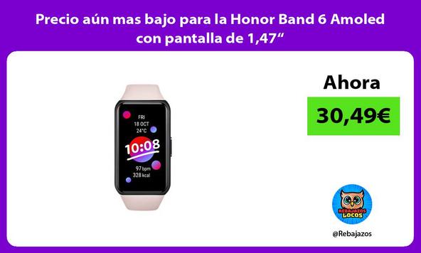 Precio aún mas bajo para la Honor Band 6 Amoled con pantalla de 1,47“
