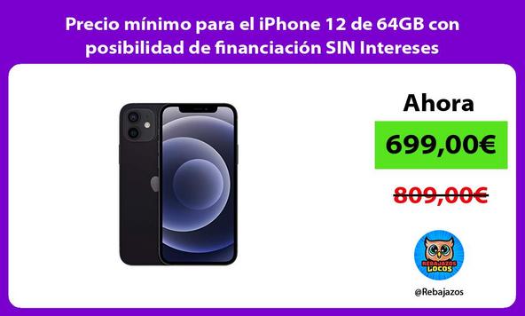 Precio mínimo para el iPhone 12 de 64GB con posibilidad de financiación SIN Intereses