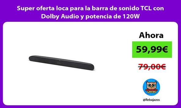 Super oferta loca para la barra de sonido TCL con Dolby Audio y potencia de 120W