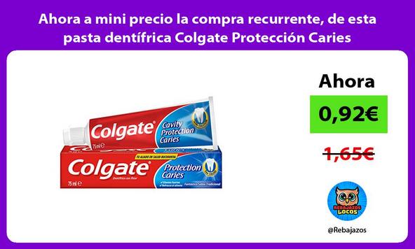 Ahora a mini precio la compra recurrente, de esta pasta dentífrica Colgate Protección Caries