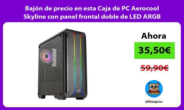 Bajón de precio en esta Caja de PC Aerocool Skyline con panel frontal doble de LED ARGB