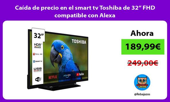 Caída de precio en el smart tv Toshiba de 32“ FHD compatible con Alexa