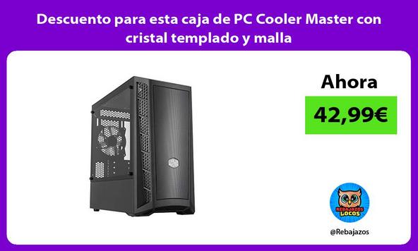 Descuento para esta caja de PC Cooler Master con cristal templado y malla