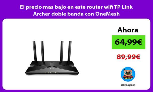 El precio mas bajo en este router wifi TP Link Archer doble banda con OneMesh