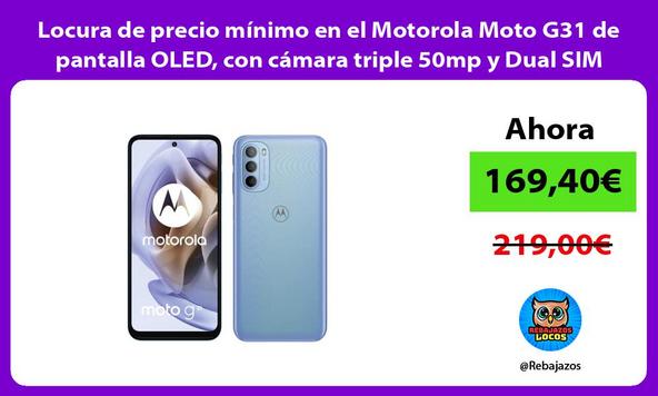 Locura de precio mínimo en el Motorola Moto G31 de pantalla OLED, con cámara triple 50mp y Dual SIM
