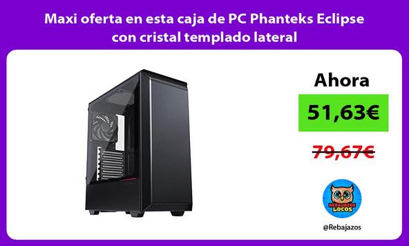 Maxi oferta en esta caja de PC Phanteks Eclipse con cristal templado lateral