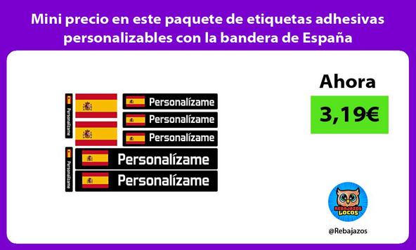 Mini precio en este paquete de etiquetas adhesivas personalizables con la bandera de España