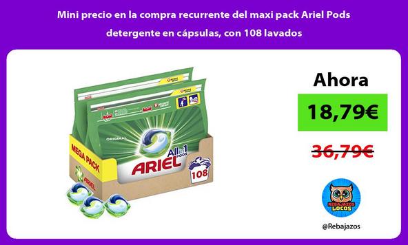 Mini precio en la compra recurrente del maxi pack Ariel Pods detergente en cápsulas, con 108 lavados