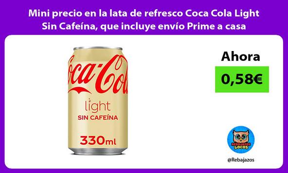 Mini precio en la lata de refresco Coca Cola Light Sin Cafeína, que incluye envío Prime a casa