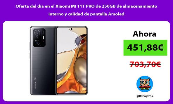 Oferta del día en el Xiaomi MI 11T PRO de 256GB de almacenamiento interno y calidad de pantalla Amoled