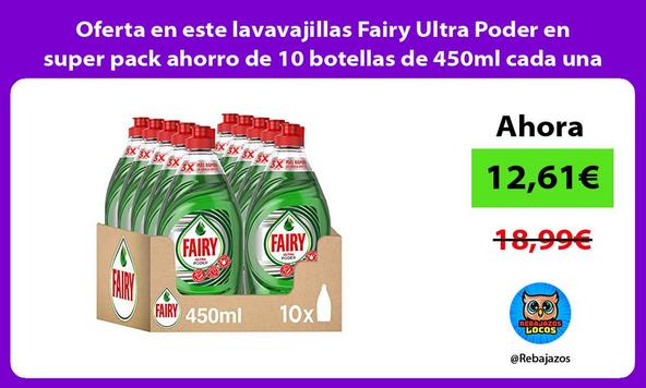 Oferta en este lavavajillas Fairy Ultra Poder en super pack ahorro de 10 botellas de 450ml cada una