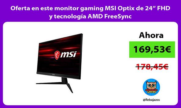 Oferta en este monitor gaming MSI Optix de 24“ FHD y tecnología AMD FreeSync
