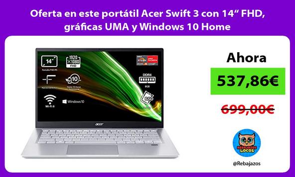Oferta en este portátil Acer Swift 3 con 14“ FHD, gráficas UMA y Windows 10 Home