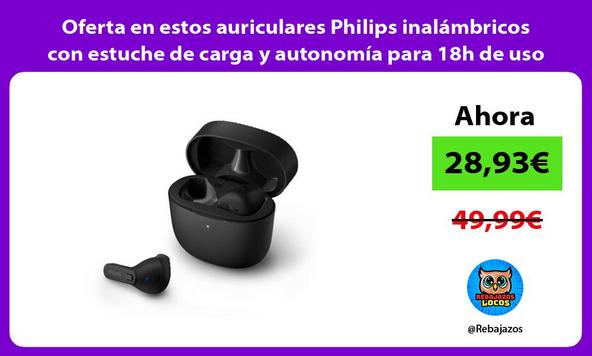 Oferta en estos auriculares Philips inalámbricos con estuche de carga y autonomía para 18h de uso