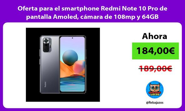 Oferta para el smartphone Redmi Note 10 Pro de pantalla Amoled, cámara de 108mp y 64GB