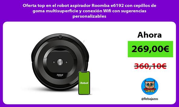 Oferta top en el robot aspirador Roomba e6192 con cepillos de goma multisuperficie y conexión Wifi con sugerencias personalizables