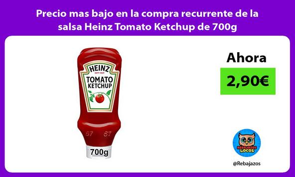 Precio mas bajo en la compra recurrente de la salsa Heinz Tomato Ketchup de 700g