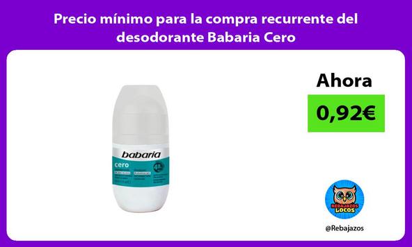 Precio mínimo para la compra recurrente del desodorante Babaria Cero