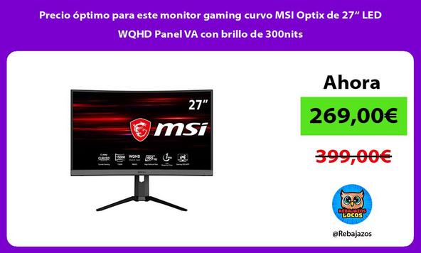 Precio óptimo para este monitor gaming curvo MSI Optix de 27“ LED WQHD Panel VA con brillo de 300nits