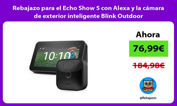 Rebajazo para el Echo Show 5 con Alexa y la cámara de exterior inteligente Blink Outdoor