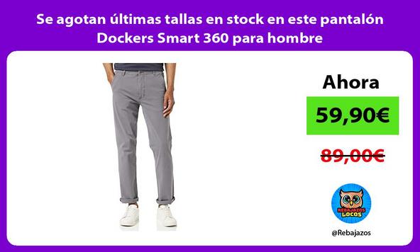 Se agotan últimas tallas en stock en este pantalón Dockers Smart 360 para hombre