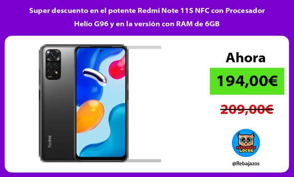 Super descuento en el potente Redmi Note 11S NFC con Procesador Helio G96 y en la versión con RAM de 6GB