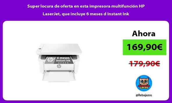 Super locura de oferta en esta impresora multifunción HP LaserJet, que incluye 6 meses d Instant Ink