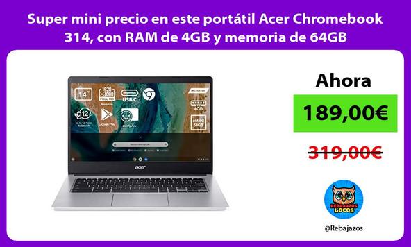 Super mini precio en este portátil Acer Chromebook 314, con RAM de 4GB y memoria de 64GB